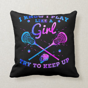 I Know I Play Like A Girl Try To Keep Up Lacrosse Cushion