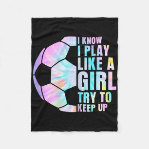 I Know I Play Like A Girl Try To Keep Up Soccer Gi Fleece Blanket
