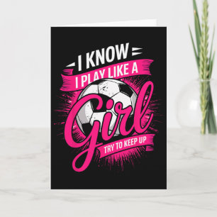 I Know I Play Like A Girl Try To Keep Up Soccer Pl Card
