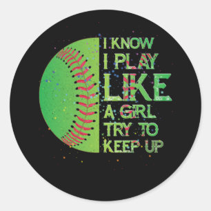 I Know I Play Like A Girl Try To Keep Up Softball Classic Round Sticker