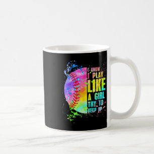 I Know I Play Like A Girl Try To Keep Up Softll Pl Coffee Mug
