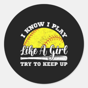 I Know I Play Like A Girl Try To Keep Up Softll T Classic Round Sticker
