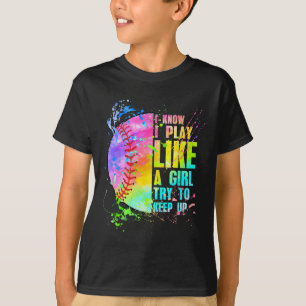 I Know I Play Like A Girl Try To Keep Up Softll T-Shirt