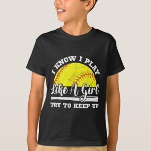 I Know I Play Like A Girl Try To Keep Up Softll T T-Shirt
