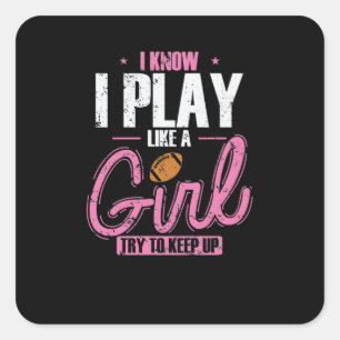 I Know I play like a Girl Try to keep up Square Sticker