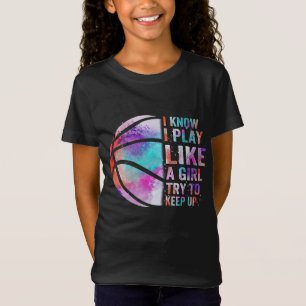 i know i play like a girl try to keep up T-Shirt