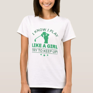 I Know I Play Like A Girl Try To Keep Up T-Shirt