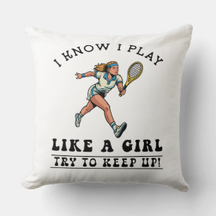 I know i play like a girl try to keep up tennis cushion