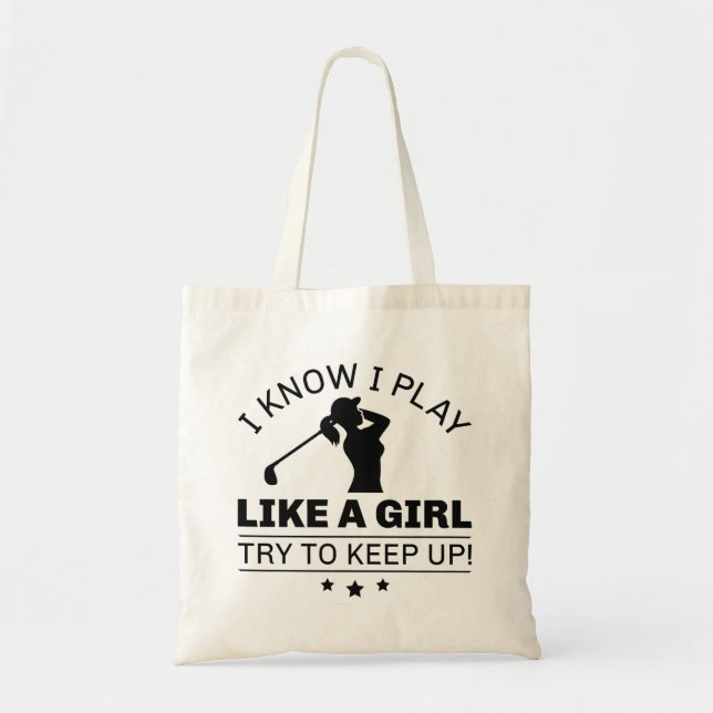 I Know I Play Like A Girl Try To Keep Up Tote Bag (Front)
