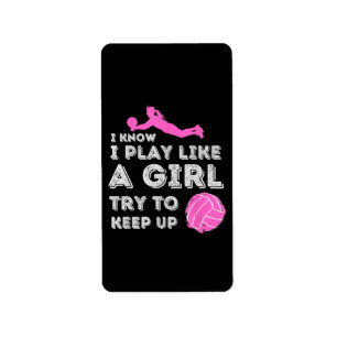 I Know I Play Like A Girl Try To Keep Up - Volleyb Label