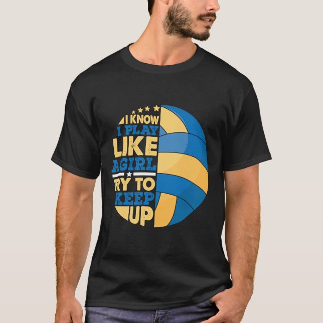 I Know I Play Like A Girl Try To Keep Up Volleybal T-Shirt (Front)