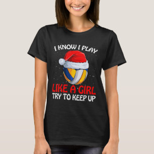 I Know I Play Like A Girl Try To Keep Up Volleybal T-Shirt