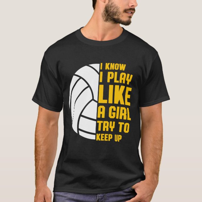 I Know I Play Like A Girl Volleyball T-Shirt (Front)