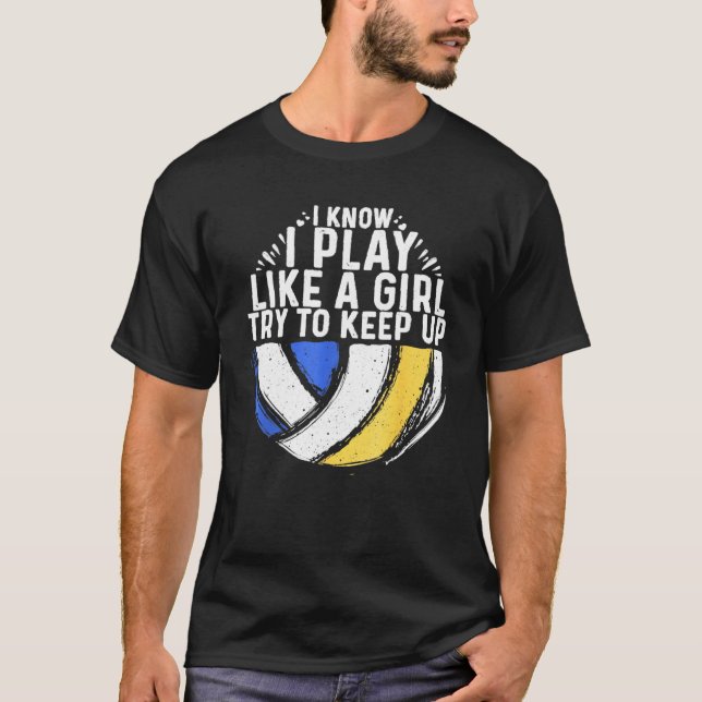 I Know I Play Like A Girl Volleyball Volleyball Lo T-Shirt (Front)