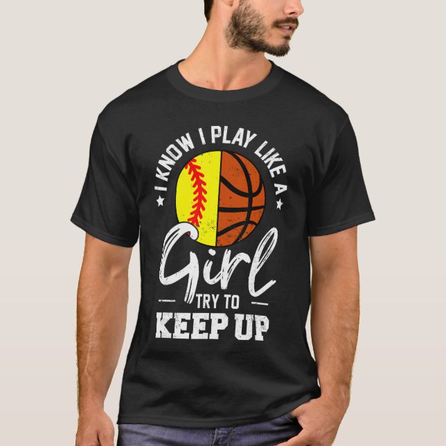 I Know I Play Like a Girlryo Keep Up Softball Bask T-Shirt (Front)