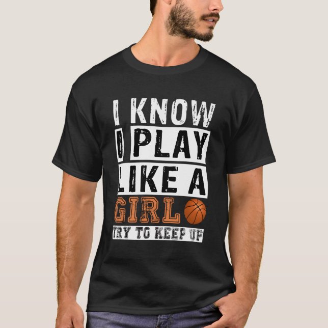 I Know I Play Like A Try To Keep Up Basketball Nie T-Shirt (Front)
