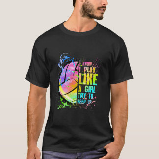 I Know I Play Like A Try To Keep Up Volleyball T-Shirt