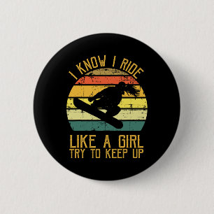 I Know I Ride Like A Girl Funny Snowboarding Gift 6 Cm Round Badge