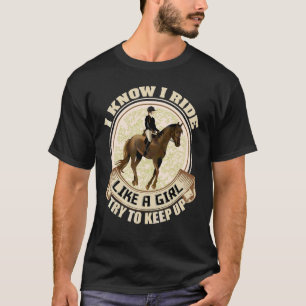 I Know I Ride Like A Girl Horse Riding Equestrian T-Shirt