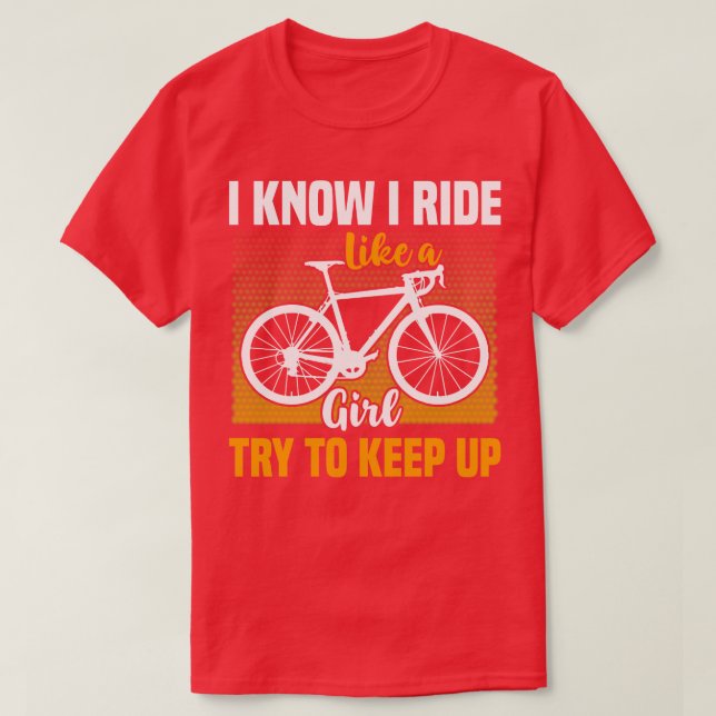 I know I ride like a girl try to keep up bicycle T-Shirt (Design Front)