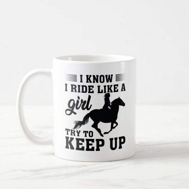 I Know I Ride Like A Girl Try To Keep Up Coffee Mug (Left)