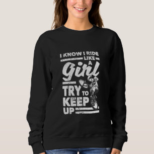 I Know I Ride Like A Girl Try To Keep Up Cycling B Sweatshirt