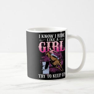 I Know I Ride Like A Girl Try To Keep Up I Barrel Coffee Mug