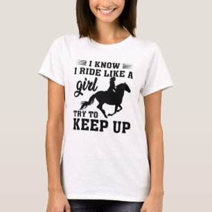 I Know I Ride Like A Girl Try To Keep Up T-Shirt