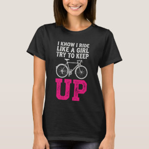 I Know I Ride Like A Girl Try To Keep Up T-Shirt