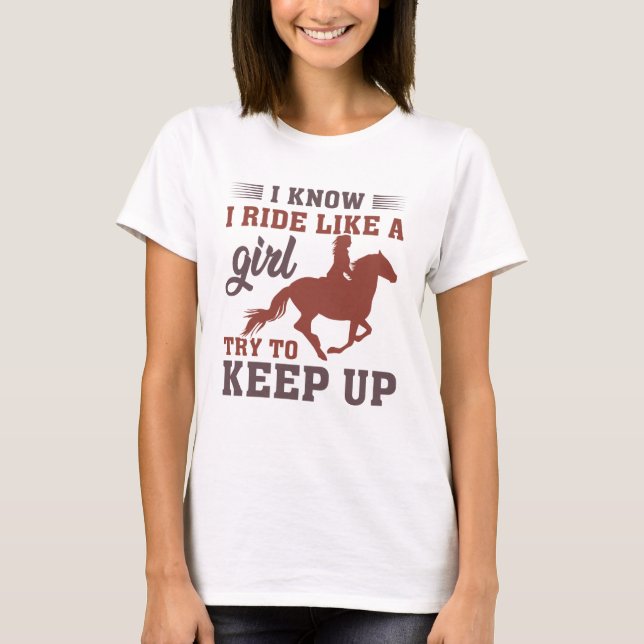 I Know I Ride Like A Girl Try To Keep Up T-Shirt (Front)