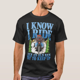I Know I Ride Like An Old Man Try To Keep Up for M T-Shirt