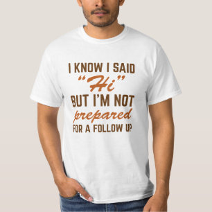 I Know I Said Hi  T-Shirt