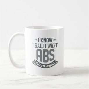 I Know I Said I Want Abs Coffee Mug