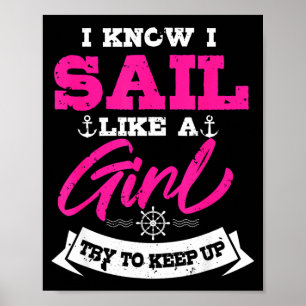 I Know I Sail Like A Girl Try To Keep Up Sailor Gi Poster