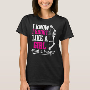 I Know I Shoot Like A Girl T-Shirt