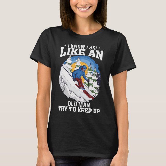 I Know I Ski Like An Old Man Funny Skiing Saying M T-Shirt (Front)