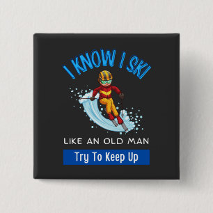 I Know I Ski Like An Old Man Try To Keep Up   15 Cm Square Badge