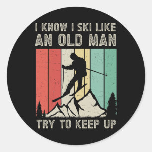I Know I Ski Like An Old Man Try To Keep Up - Funn Classic Round Sticker