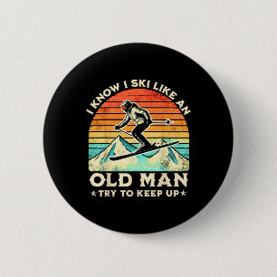 I Know I Ski Like An Old Man Try To Keep Up Funny  6 Cm Round Badge