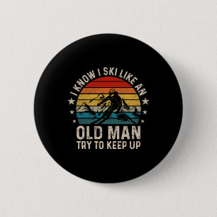 I Know I Ski Like An Old Man Try To Keep Up Funny 6 Cm Round Badge