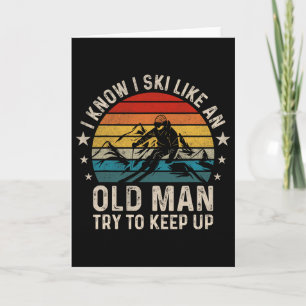 I Know I Ski Like An Old Man Try To Keep Up Funny Card