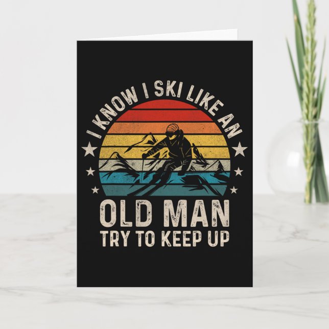 I Know I Ski Like An Old Man Try To Keep Up Funny  Card (Front)