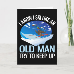 I Know I Ski Like An Old Man Try To Keep Up Funny Card
