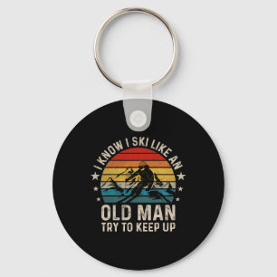 I Know I Ski Like An Old Man Try To Keep Up Funny Key Ring