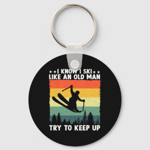 I Know I Ski Like An Old Man Try To Keep Up Funny Key Ring