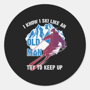 I Know I Ski Like An Old Man Try To Keep Up Shirt  Classic Round Sticker