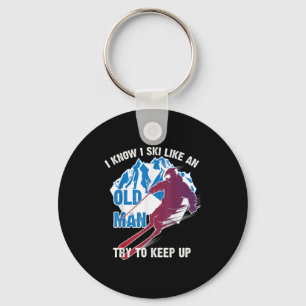 I Know I Ski Like An Old Man Try To Keep Up Shirt  Key Ring