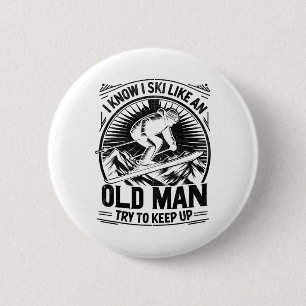 I Know I Ski Like An Old Man Try To Keep Up Skiing 6 Cm Round Badge