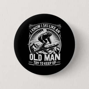 I Know I Ski Like An Old Man Try To Keep Up Skiing 6 Cm Round Badge