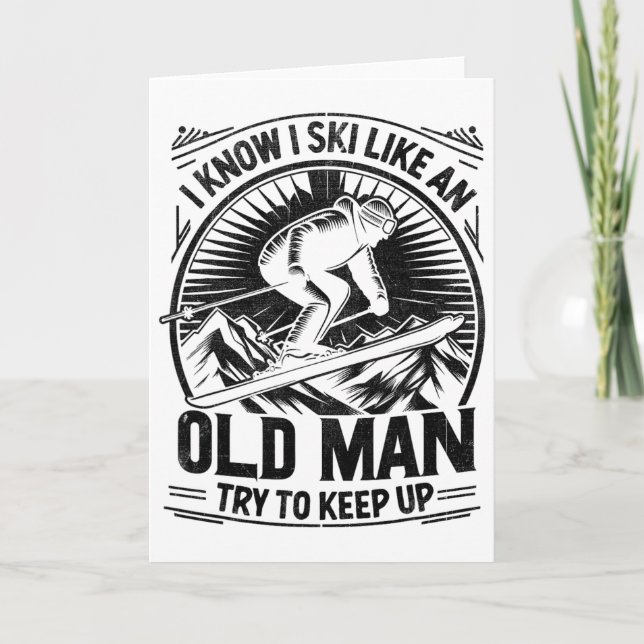 I Know I Ski Like An Old Man Try To Keep Up Skiing Card (Front)